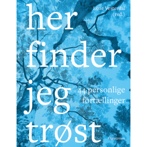 Her finder jeg tr�st - 44 personlige fort�llinger 