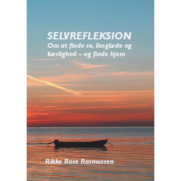 Selvrefleksion - Om at finde ro, livsglde og krlighed - og finde hjem	