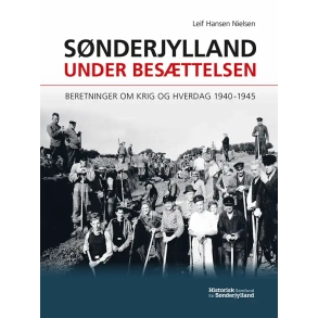 S�nderjylland under bes�ttelsen � beretninger om krig og hverdag 1940-1945