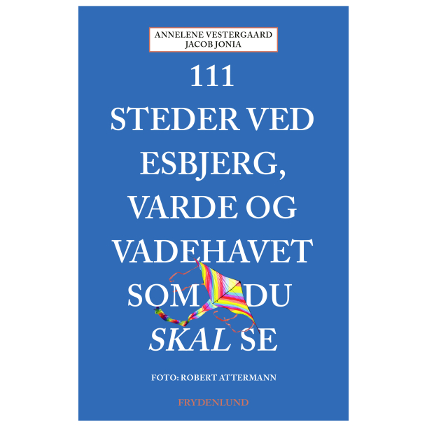 111 steder ved Esbjerg, Varde og Vadehavet som du skal se