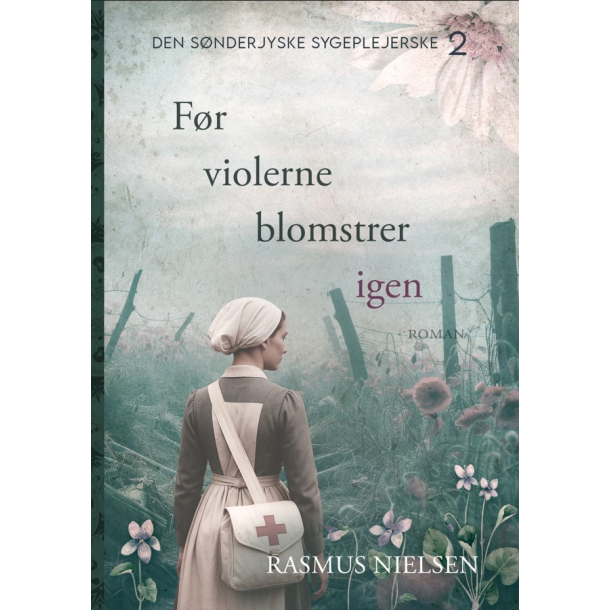 F�r violerne blomstrer igen (Bind 2 Den s�nderjyske sygeplejerske)