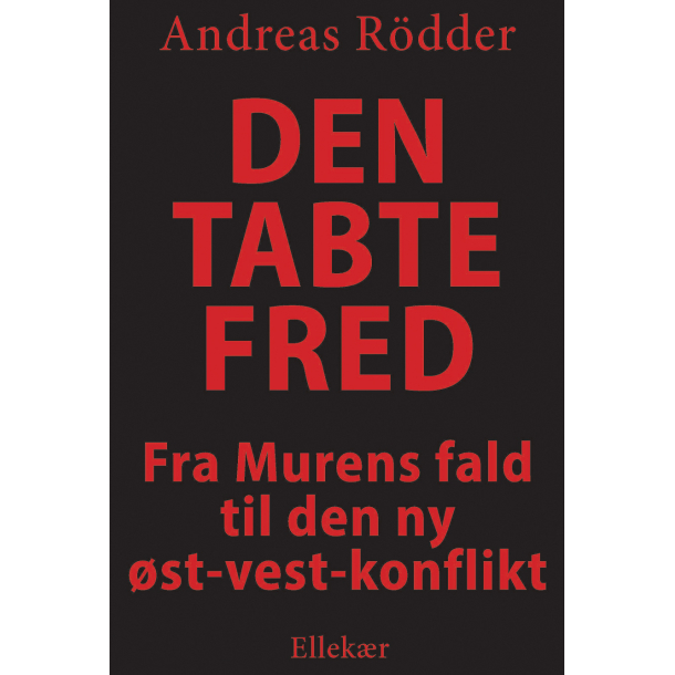 Den tabte fred - Fra murens fald til den ny �st-vest-konflikt 