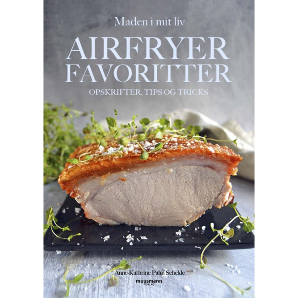 Airfryer favoritter - Opskrifter, tips og tricks