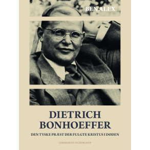 Dietrich Bonhoeffer. Den tyske prst der fulgte Kristus i dden