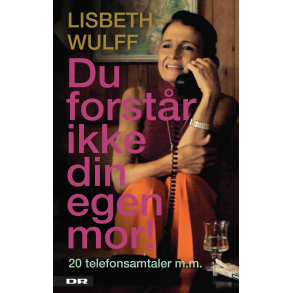 Du forstr ikke din egen mor