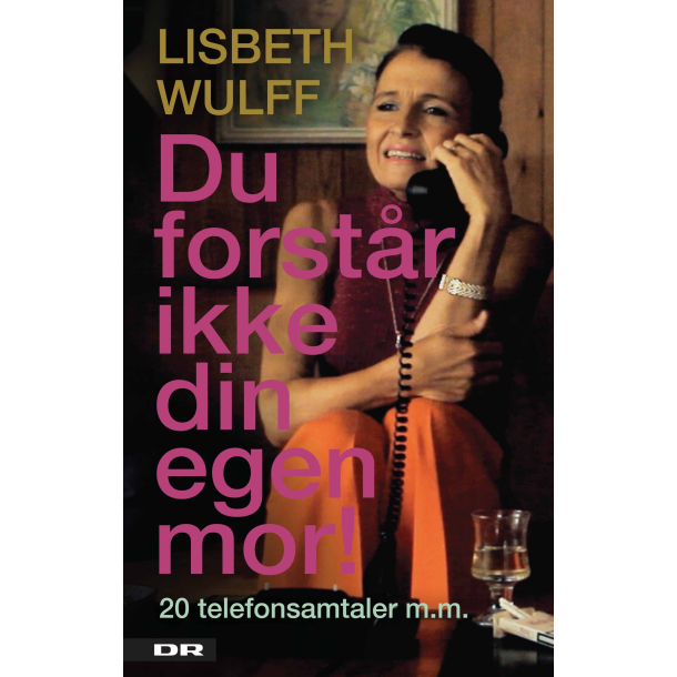 Du forstr ikke din egen mor