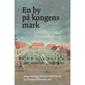 En by p kongens mark - Grundlggelsen af Christiansfeld 1773	