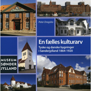 En flles kulturarv: Tyske og danske bygninger i snderjylland 1864-1920
