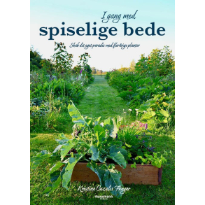 I gang med spiselige bede - Skab dit eget paradis med flerrige planter