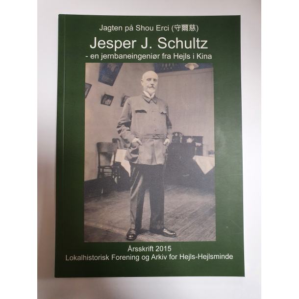 Jagten p Shou Erci (&#23432;&#29246;&#24904;): Jesper J. Schultz (1865-1943): en jernbaneingenir fra Hejls i Kina