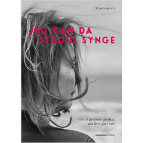 Jeg kan da stadig synge, om at genfinde glden, nr livet gr i sort