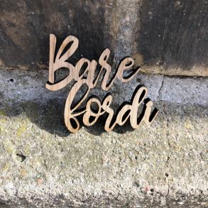 Mini tr skilt - Bare fordi