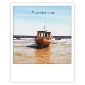 Polaroid kort, ALL WE NEED IS LESS