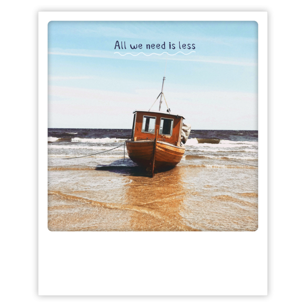 Polaroid kort, ALL WE NEED IS LESS