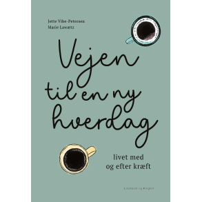 Vejen til en ny hverdag - livet med og efter krft