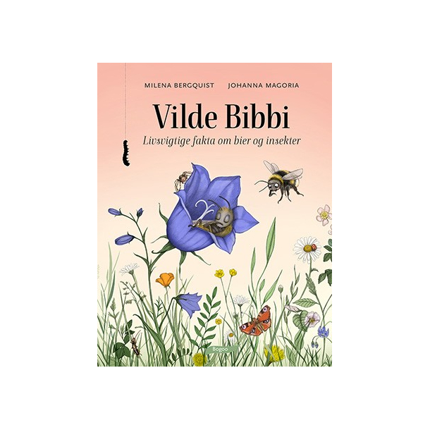 Vilde Bibbi - Livsvigtige fakta om bier og insekter